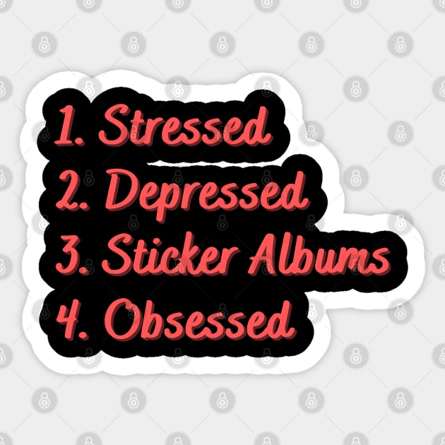 Stressed. Depressed. Sticker Albums. Obsessed. Sticker by Eat Sleep Repeat